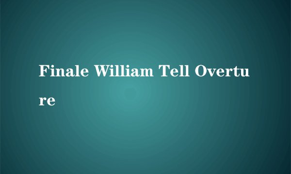 Finale William Tell Overture