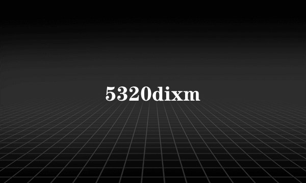5320dixm