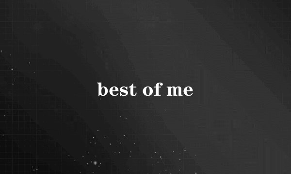 best of me