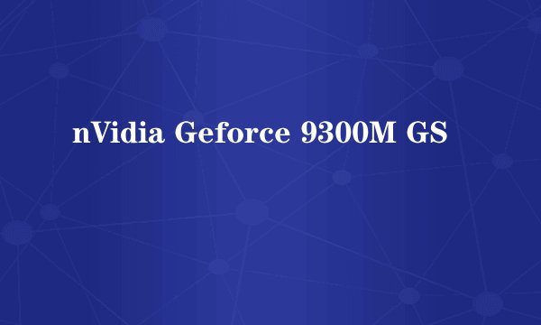 nVidia Geforce 9300M GS