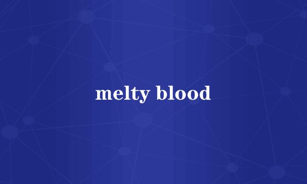 melty blood